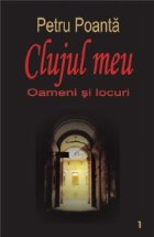CLUJUL MEU Oameni locuri