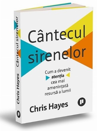 Cântecul sirenelor : cum a devenit atenţia cea mai ameninţată resursă a lumii