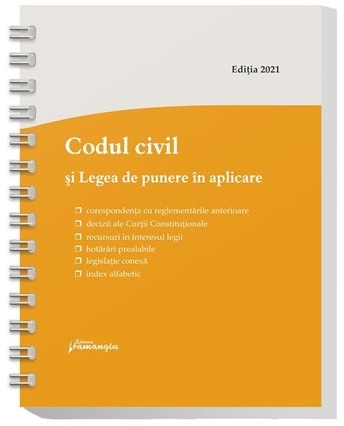 Codul civil si Legea de punere in aplicare. Actualizat la 8 ianuarie 2021, spiralat, corespondenta cu reglementarile anterioare, decizii ale Curtii Constitutionale, recursuri in interesul legii, hotarari prealabile, legislatie conexa si index alfabetic