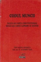 coperta Codul Muncii - Decizii ale Curtii Constitutionale. Decizii ale Curtii Supreme de Justitie