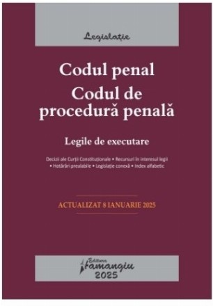 Codul penal. Codul de procedura penala. Legile de executare. Actualizat la 8 ianuarie 2025