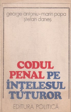 Codul Penal pe intelesul tuturor, Editia a III-a revazuta si adaugita - Volumul cuprinde si Codul Penal al Republicii Socialiste Romane