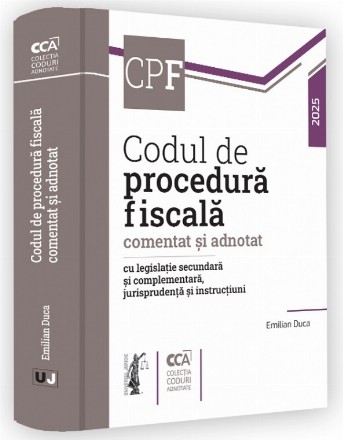 Codul de procedură fiscală comentat şi adnotat cu legislaţie secundară şi complementară, jurisprudenţă şi intrucţiuni