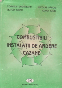 Combustibili. Instalatii de ardere. Cazane