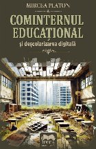 Cominternul educaţional şi deşcolarizarea digitală