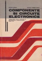 Componente si circuite electronice. Manual pentru licee cu profilurile de electrotehnica si matematica-fizica,