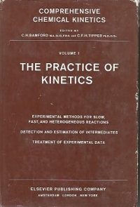 Comprehensive Chemical Kinetics - The Practice of Kinetics. The Theory of Kinetics. The Formation and Decay of Excited Species (3 Volumes)