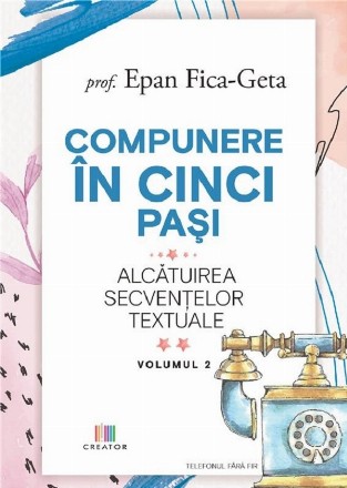 Compunere în cinci paşi : alcătuirea secvenţelor textuale