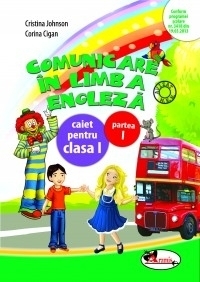Comunicare in limba engleza. Caiet pentru clasa I, partea I