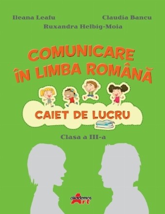 Comunicare in limba romana. Caiet de lucru pentru clasa a III-a