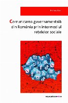 Comunicarea guvernamentală din România prin intermediul reţelelor sociale : să fii prezent unde este şi p