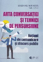Comunicarea şi discursul public : tehnici de persuasiune şi arta conversaţiei