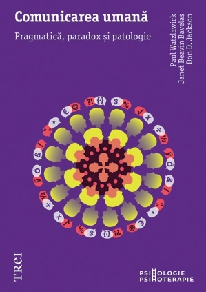 Comunicarea umană. Pragmatică, paradox şi patologie