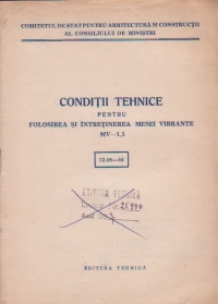 Conditii tehnice pentru folosirea si intretinerea mesei vibrante MV-1,5 (72.09 - 56)