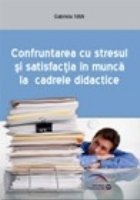 Confruntarea cu stresul si satisfactia in munca la cadrele didactice Confruntarea cu stresul si satisfactia in munca la cadrele didactice