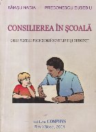 coperta Consilierea in scoala - Ghid pentru profesorii consilieri si diriginti
