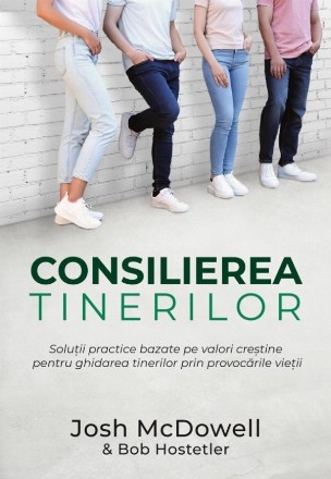 Consilierea tinerilor : soluţii practice bazate pe valori creştine pentru ghidarea tinerilor prin provocările vieţii