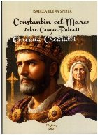 Constantin cel Mare între crucea puterii şi coroana credinţei : studiu