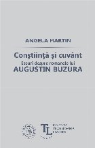 Constiinta si cuvant. Eseuri despre romanele lui Augustin Buzura