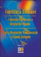 Constitutia Romaniei. Conventia Europeana a Drepturilor Omului. Carta Drepturilor Fundamentale a Uniunii Europ
