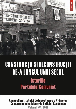 Construcții și deconstrucții de-a lungul unui secol. Istoriile Partidului Comunist. Anuarul Institutului de Investigare a Crimelor Comunismului şi Memoria Exilului Românesc. Volumul XVI, 2021