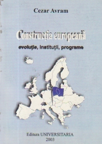 Constructia Europeana - Evolutie, institutii, programe