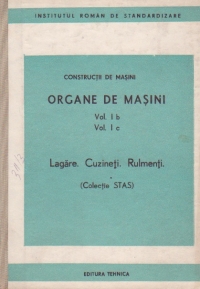 Constructii de masini - Organe de masini (vol. I b, I c) - Lagare. Cuzineti. Rulmenti (Colectie STAS)