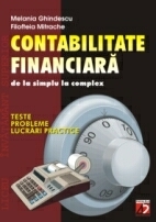 CONTABILITATE FINANCIARA - DE LA SIMPLU LA COMPLEX. TESTE, PROBLEME SI LUCRARI PRACTICE