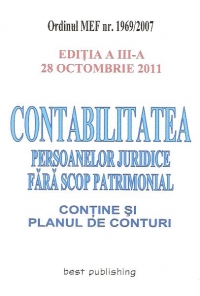 Contabilitatea persoanelor juridice fara scop patrimonial - contine si planul de conturi, Editia a III-a 28 Octombrie 2011