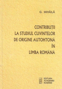 Contributii la studiul cuvintelor de origine autohtona in limba romana