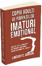 Copiii adulti ai parintilor imaturi emotional. Cum te poti vindeca de parintii distanti, lipsiti de empatie, e