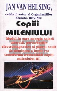 Copiii mileniului III - Modul in care energia solara alterata, perturbatiile electromagnetice si planul ocult de dominare a lumii vor transforma iremediabil copiii mileniului III
