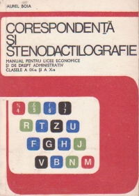 Corespondenta si stenodactilografie. Manual pentru liceee economice si de drept administrativ clasele a IX-a si a X-a