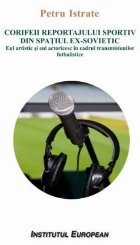 coperta Corifeii reportajului sportiv din spațiul ex-sovietic : eul artistic şi eul actoricesc în cadrul transmisiu