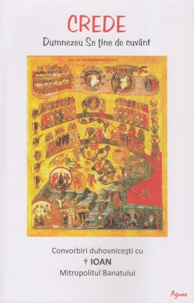Crede : Dumnezeu se ţine de cuvânt,convorbiri duhovniceşti cu Înaltpreasfinţitul Ioan, Mitropolitul Banatului