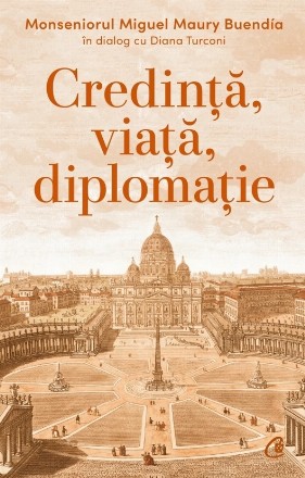 Credinţă, viaţă, diplomaţie : Monseniorul Miguel Maury Buendía în dialog cu Diana Turconi