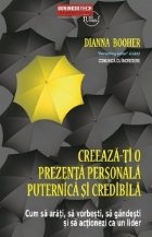 Creeaza-ti o prezenta personala puternica si credibila - Cum sa arati, sa vorbesti, sa gandesti si sa actionez