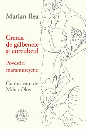 Crema de gălbenele şi curcubeul : povestiri maramureşene