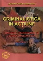 Criminalistica in actiune - Omorul, terorismul si crima organizata (volumul 2)