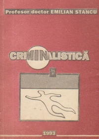 Criminalistica - Stiinta investigarii infractiunilor, Volumul al II-lea - Partea a II-a si a III-a
