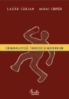 Criminalistica. Traditie si modernism