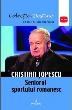 Cristian Topescu – Seniorul sportului romanesc (volumul XVI)