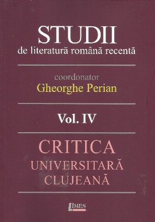 Critica universitară clujeană : (Sintezele de istorie a literaturii române) - Vol. 4 (Set of:Studii de literatură română recentăVol. 4)