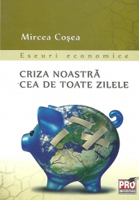Criza noastra cea de toate zilele - Eseuri economice
