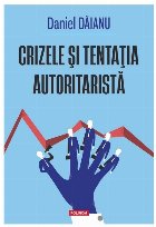 Crizele şi tentaţia autoritaristă