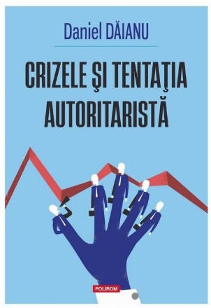Crizele şi tentaţia autoritaristă