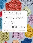 coperta Crochet Every Way Stitch Dictionary:125 Essential Stitches t