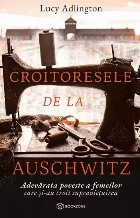 Croitoresele de la Auschwitz : adevărata poveste a femeilor care şi-au croit drumul spre supravieţuire