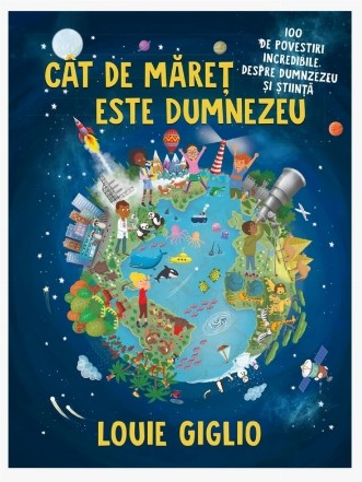 Cât de măreţ e Dumnezeu : 100 de povestiri incredibile despre Dumnezeu şi ştiinţă