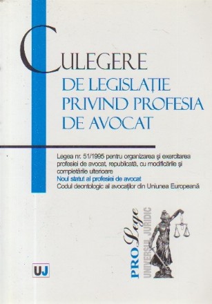 Culegere de legislatie privind profesia de avocat (Legea nr. 51/1995...)